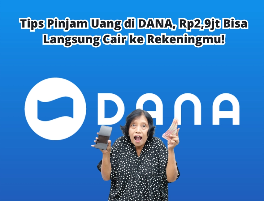 Pinjam Uang di DANA Rp2,9jt Bisa Langsung Cair ke Rekening Kamu!