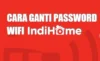 Cara Ganti Password WiFi Indihome lewat HP dan Laptop