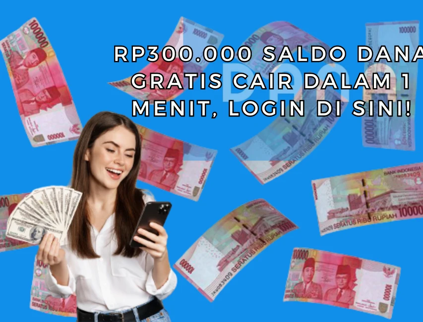 Rp300.000 Saldo DANA Gratis Cair dalam 1 Menit, Login di Sini!