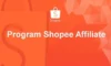 Tips Daftar Program Afiliasi Shopee 2023 Tanpa NPWP dan Follower Minimal