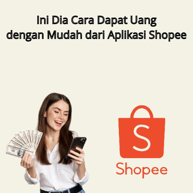 Butuh Uang Tambahan? Ini 7 Cara Dapat Uang di Shopee!