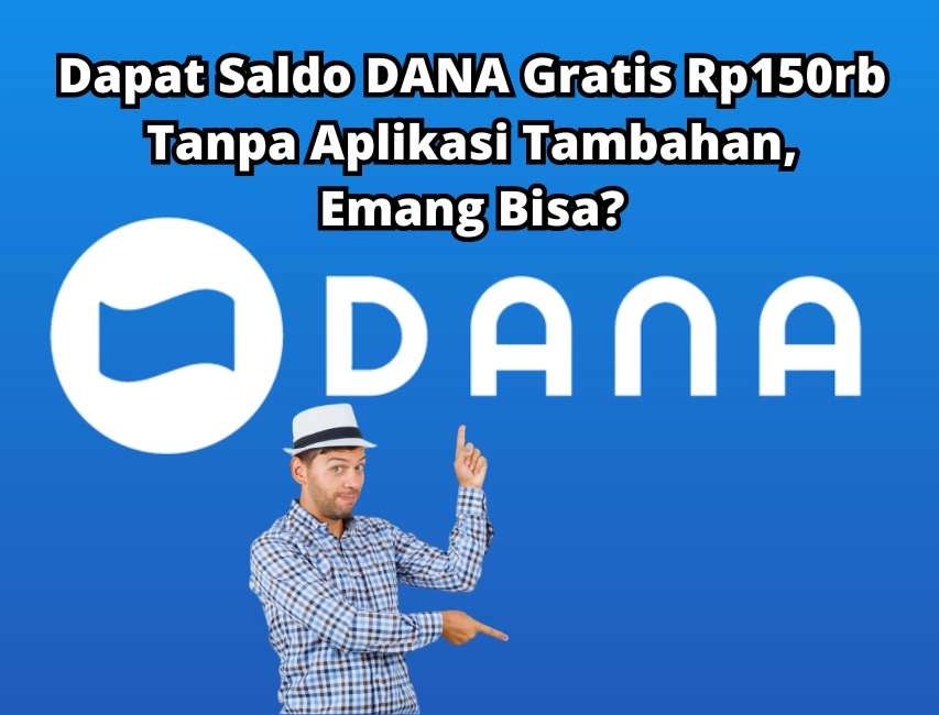 Dapat Rp150rb Saldo DANA Gratis Tanpa Aplikasi Lain, Emang Bisa?