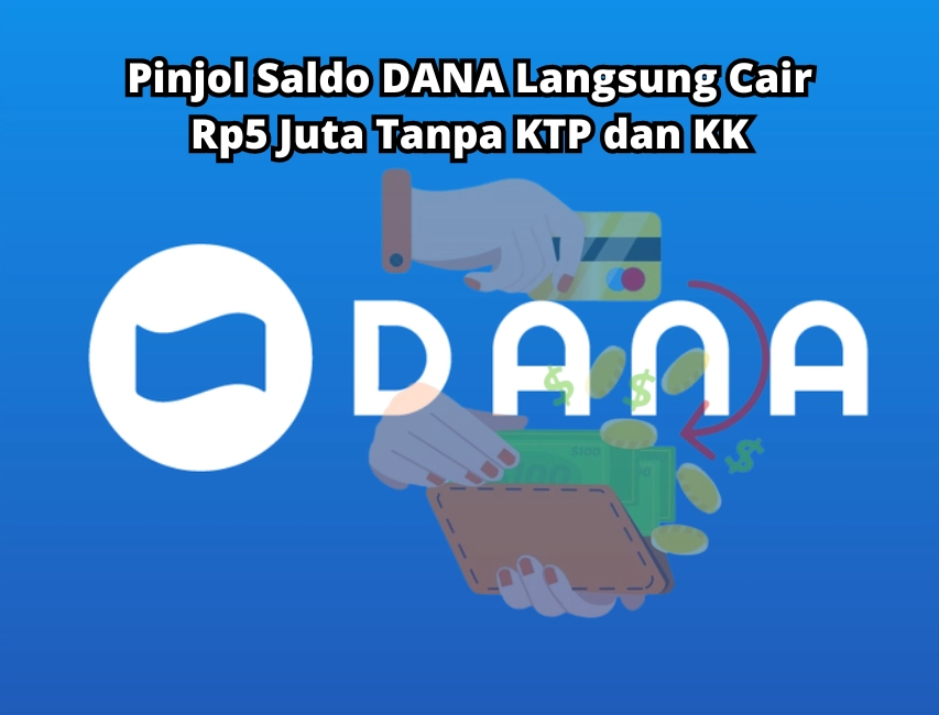 Pinjol Saldo DANA Langsung Cair Rp5jt Tanpa KTP dan KK