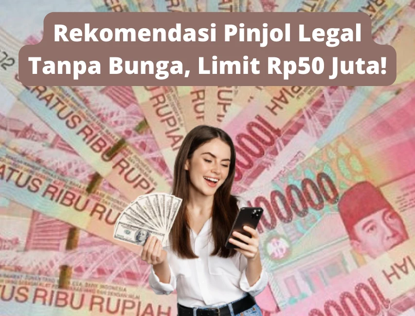 5 Aplikasi Pinjol Tanpa Bunga Limit Hingga Rp50 Juta, Emang Ada?