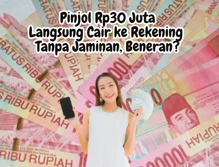 Pinjol Rp30 Juta Langsung Cair ke Rekening Tanpa Jaminan, Beneran?