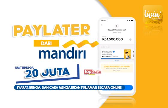 Bank Mandiri Resmi Rilis Livin’ Paylater Limit Rp20 Juta, Ada Promo Menarik Juga