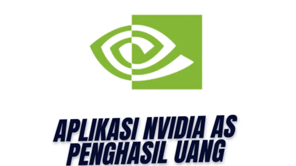 SIMAK! Apakah Aplikasi NVIDIA Penghasil Uang Aman Membayar Atau Penipuan? 