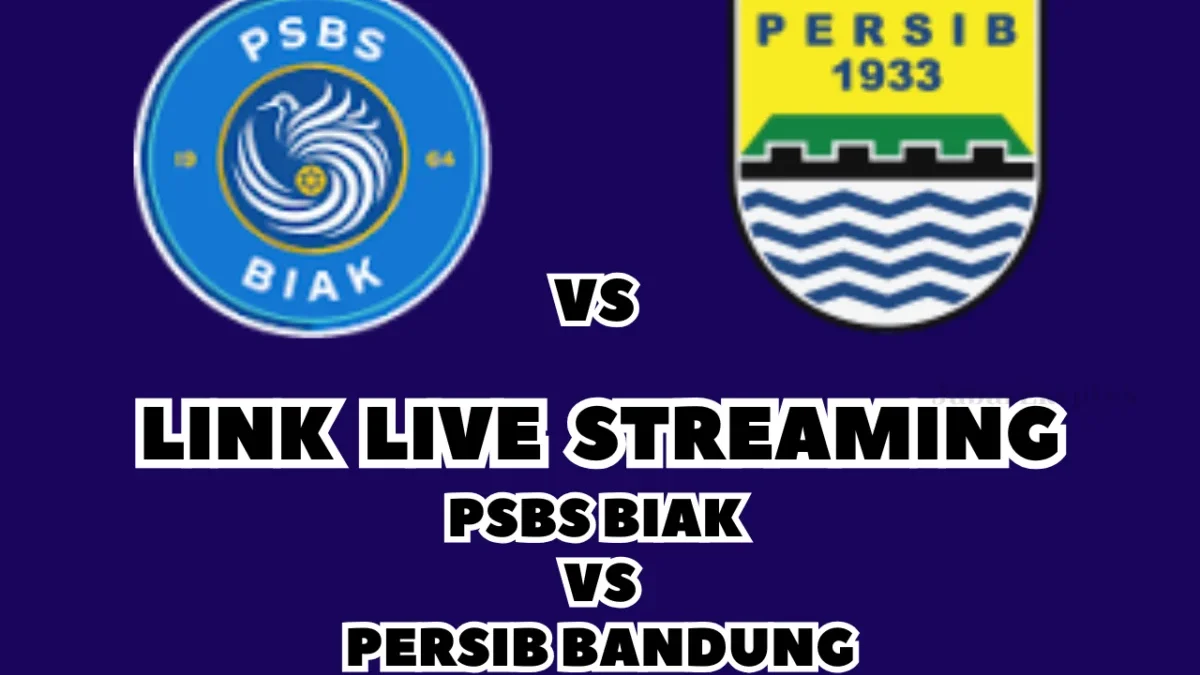 Tonton! LINK Live Streaming PSBS Biak vs Persib Bandung Hari Ini di BRI Liga 1 2024/2025